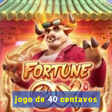 jogo de 40 centavos